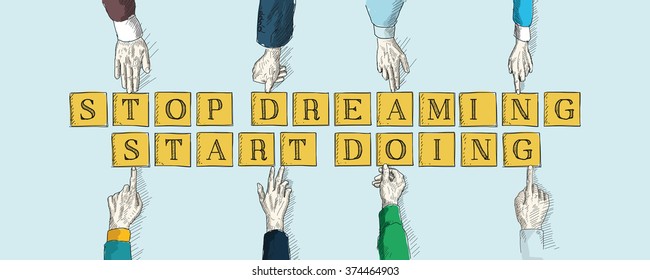 STOP DREAMING START DOING