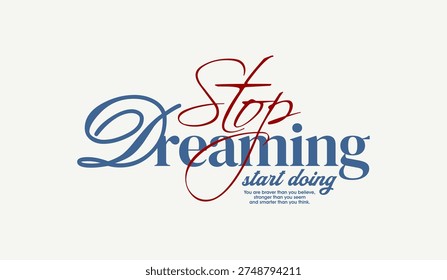 Stop dreaming, start doing, abstract typography motivational quotes, modern design slogan. Vector illustration graphics for print t shirt, apparel, background, poster, banner, postcard or social media content.
