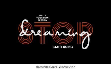 Stop dreaming, start doing, abstract typography motivational quotes, modern design slogan. Vector illustration graphics for print t shirt, apparel, background, poster, banner, postcard or social media content.