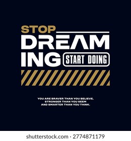 Stop dreaming, start doing, abstract typography motivational quotes, modern design slogan. Vector illustration graphics for print t shirt, apparel, background, poster, banner, postcard or social media content.