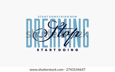 Stop dreaming, start doing, abstract typography motivational quotes, modern design slogan. Vector illustration graphics for print t shirt, apparel, background, poster, banner, postcard or social media content.