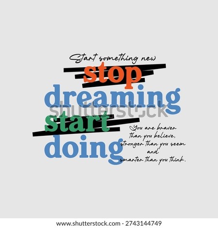 Stop dreaming, start doing, abstract typography motivational quotes, modern design slogan. Vector illustration graphics for print t shirt, apparel, background, poster, banner, postcard or social media content.