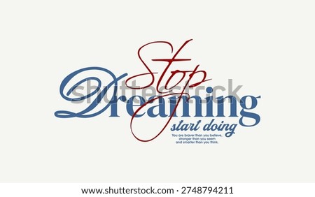 Stop dreaming, start doing, abstract typography motivational quotes, modern design slogan. Vector illustration graphics for print t shirt, apparel, background, poster, banner, postcard or social media content.