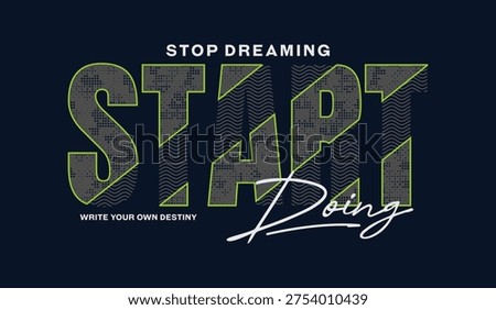 Stop dreaming, start doing, abstract typography motivational quotes, modern design slogan. Vector illustration graphics for print t shirt, apparel, background, poster, banner, postcard or social media content.