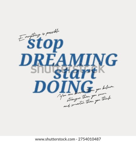 Stop dreaming, start doing, abstract typography motivational quotes, modern design slogan. Vector illustration graphics for print t shirt, apparel, background, poster, banner, postcard or social media content.