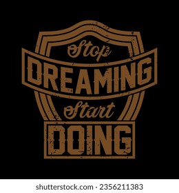 stop dreaming start doing best typography t shirt,saying,typography t shirt design maker,Vintage t shirt,t shrt,shirt,