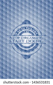 Stop dreaming start doing blue hexagon emblem. Vector Illustration. Detailed.