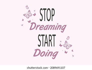 stop dreaming start doing butterflies and daisies positive quote flower design margarita 
mariposa
stationery,mug,t shirt,phone case fashion slogan  style spring summer sticker and etc Tawny Orange Mo