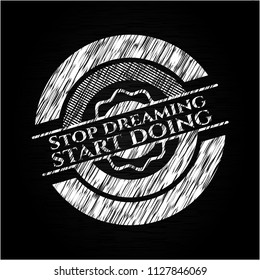 Stop dreaming start doing chalk emblem