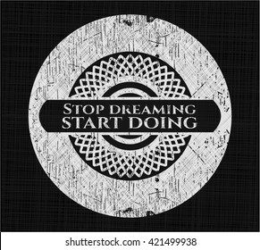 Stop dreaming start doing chalk emblem