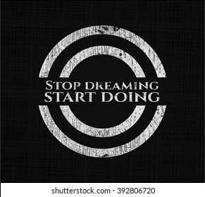 Stop dreaming start doing chalkboard emblem on black board