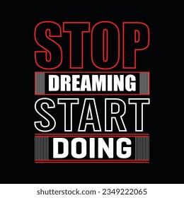 STOP DREAMING START DOING, CREATIVE TYPOGRAPHY T SHIRT DESIGN