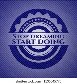 Stop dreaming start doing emblem with denim high quality background
