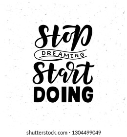 Stop dreaming start doing hand drawn lettering phrase. Motivational text. Greetings for logotype, badge, icon, card, postcard, logo, banner, tag. Vector illustration.