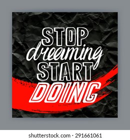 Stop dreaming start doing - hand-drawn quote on crumpled paper background