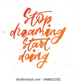 Stop dreaming start doing - handwritten text. Design print for sticker, badge, greeting card, poster, clothes, notebook, diary. Vector illustration on colorful background.  