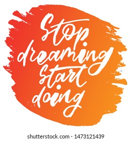 Stop dreaming start doing - handwritten text. Design print for sticker, badge, greeting card, poster, clothes, notebook, diary. Vector illustration on colorful background.  