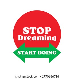 Stop dreaming start doing. Inspirational quote, motivation. Typography for t shirt, invitation, greeting card sweatshirt printing and embroidery.