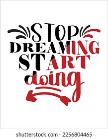 Stop dreaming start doing Inspirational and Motivational SVG design ,Inspiration design ,Motivational SVG ,SVG  bundle ,cutting file, ready to print file
