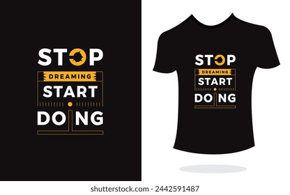 Stop dreaming start doing inspirational t shirt print typography modern style vector. Print Design for t-shirt, poster, mug.