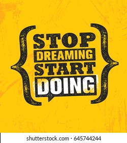 Stop Dreaming Start Doing. Inspiring Creative Motivation Quote Poster Template. Vector Typography Banner Design Concept On Grunge Texture Rough Background