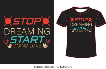 Deja de soñar Comienza a hacer el diseño de camisetas de tipografía de amor