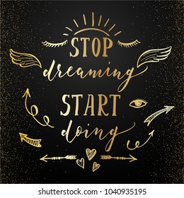 Stop dreaming start doing. Motivational quote. Inspirational typography. Calligraphy postcard poster graphic design lettering element. Hand written sign. Decoration element. Photo overlay.