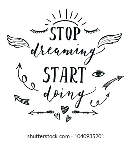 Stop dreaming start doing. Motivational quote. Inspirational typography. Calligraphy postcard poster graphic design lettering element. Hand written sign. Decoration element. Photo overlay.