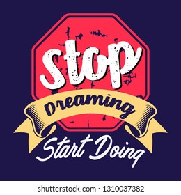 Stop Dreaming start doing.  motivational quotes. Vector best for t shirt design and print design