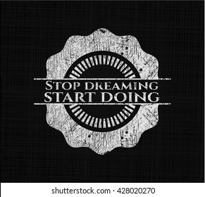 Stop dreaming start doing on blackboard