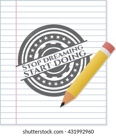 Stop dreaming start doing pencil emblem