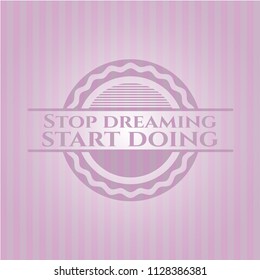 Stop dreaming start doing pink emblem. Retro