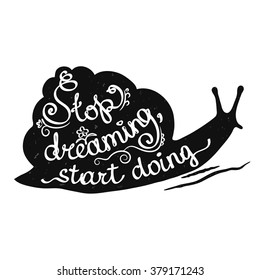 Stop dreaming start doing poster - a motivational quote on a snail-shaped background isolated on white