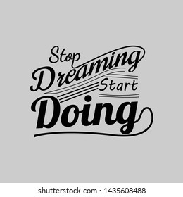 Stop Dreaming Start Doing. Quote about Life.