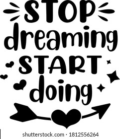 Stop dreaming Start doing quote. Motivation 