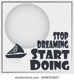 "Stop dreaming start doing" quote typography illustration in gray theme. vector design. Inspirational and motivational quote.