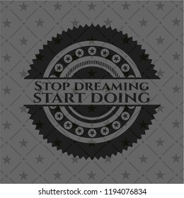 Stop dreaming start doing realistic dark emblem