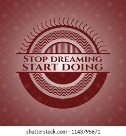Stop dreaming start doing retro style red emblem