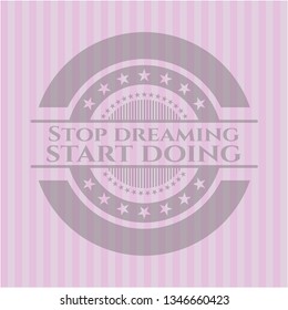 Stop dreaming start doing retro pink emblem