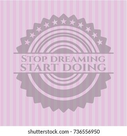 Stop dreaming start doing retro style pink emblem