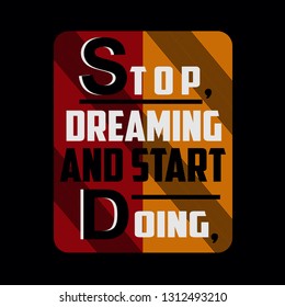Stop dreaming and start doing slogan,term typography vector illustration art