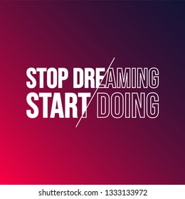stop dreaming, start doing. successful quote with modern background vector illustration