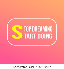 stop dreaming, start doing. successful quote with modern background vector illustration