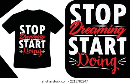 Stop dreaming start doing t shirt design template