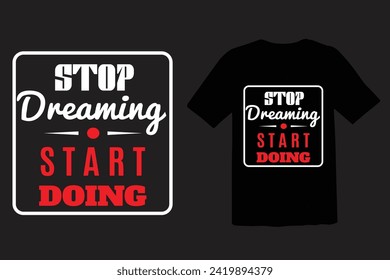  STOP DREAMING START DOING T SHIRT DESIGN VECTOR .
