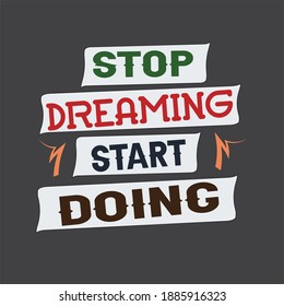 Stop dreaming start doing. Typography t shirt Design Concept.