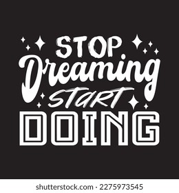 Stop dreaming start doing typography quotes premium vector