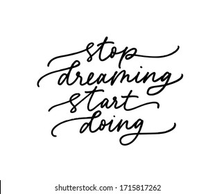 Stop dreaming start doing vector calligraphy quote. Motivational and inspirational slogan, quote, inscription. Modern ink lettering isolated on white background. Hope for best, positive slogan