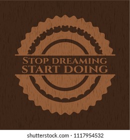 Stop dreaming start doing vintage wood emblem