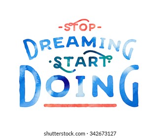 Stop Dreaming Start Doing. Vintage textured motivational hand lettered textured quote for t shirt fashion graphics, wall art prints,home interior decor,poster,card design.Retro vector illustration